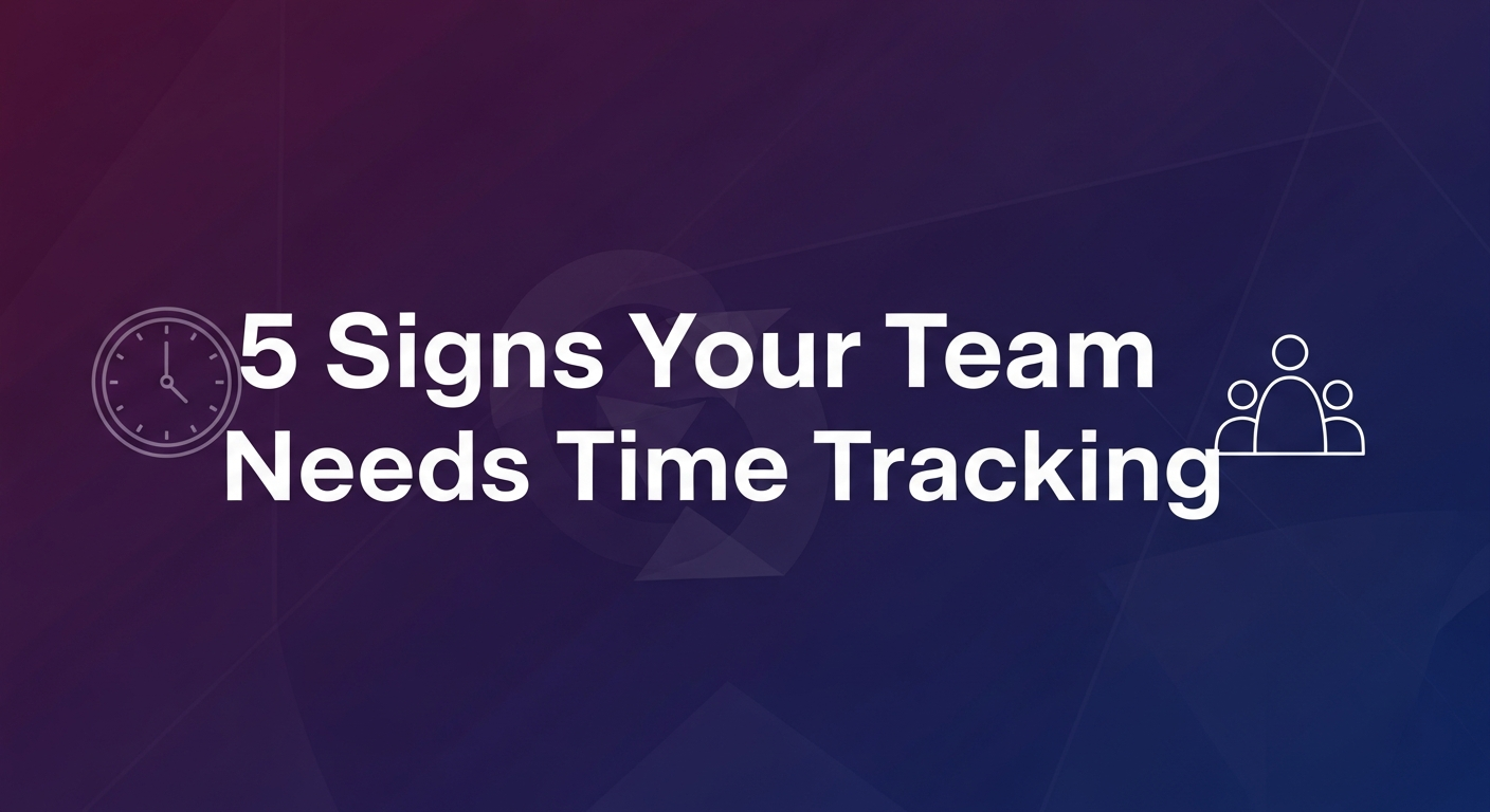 5 Signs Your Team Needs Time Tracking Software